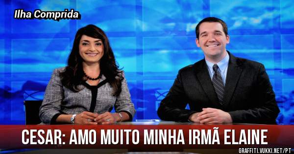 Cesar: Amo muito minha irmã Elaine