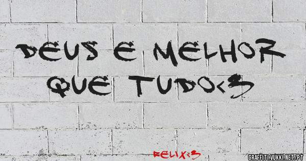DEUS E MELHOR QUE TUDO<3
