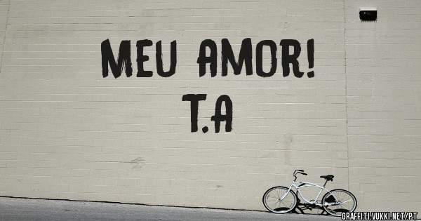 Meu amor!
        T.A