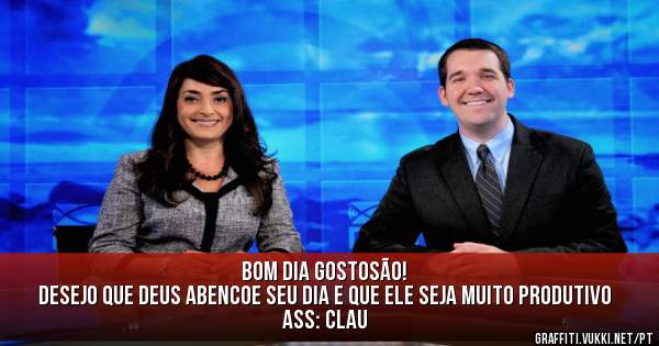 Bom dia gostosão!
Desejo que Deus abencoe seu dia e que ele seja muito produtivo
Ass: Clau