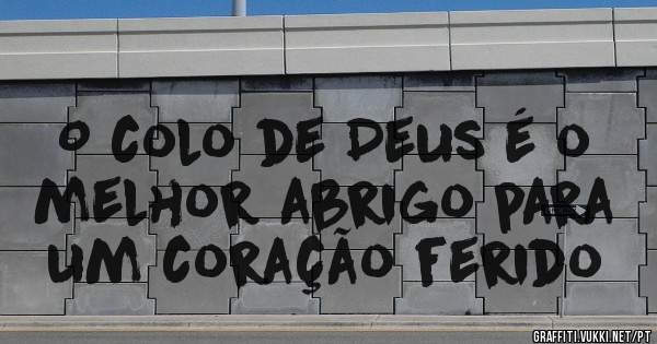 O colo de Deus é o melhor abrigo para um coração ferido 