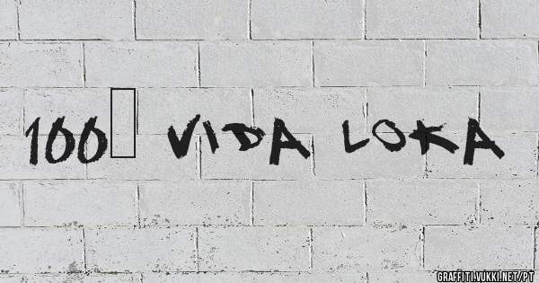 100% vida loka
