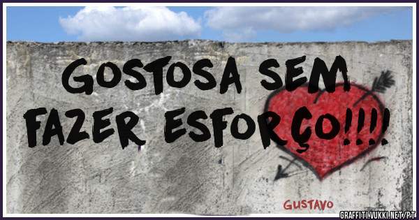            Gostosa sem fazer esforço!!!!