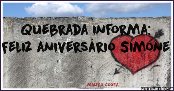 Quebrada informa:
Feliz aniversário Simone 