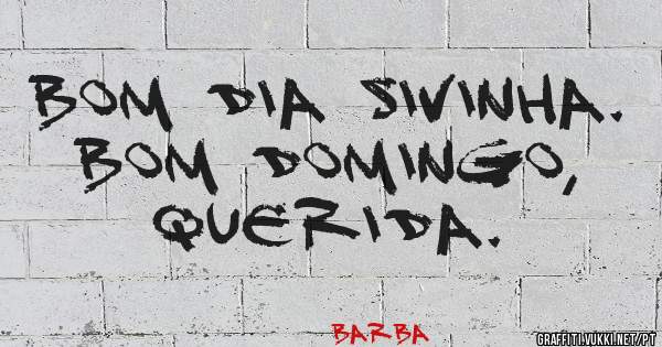 Bom dia Sivinha.
Bom domingo, querida. 