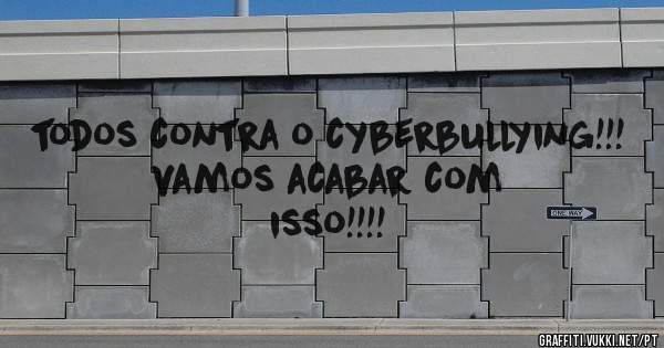 todos contra o cyberbullying!!! 
vamos acabar com isso!!!!