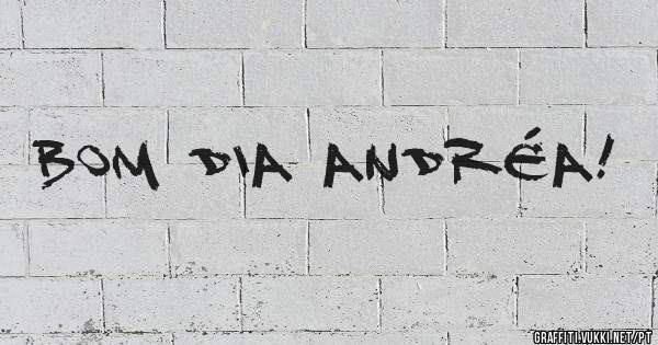Bom dia ANDRÉA!