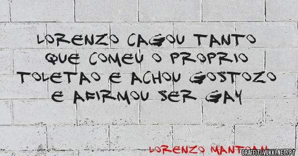 LORENZO CAGOU TANTO QUE COMEU O PROPRIO TOLETAO E ACHOU GOSTOZO E AFIRMOU SER GAY