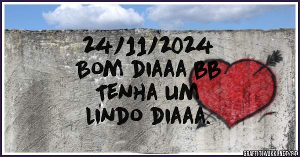 24/11/2024

Bom diaaa bb
Tenha um
lindo diaaa.