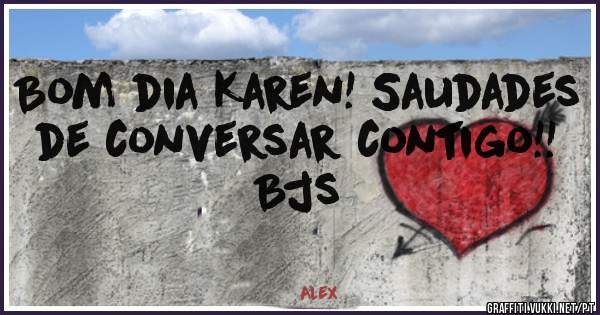 Bom dia Karen! Saudades de conversar contigo!! Bjs