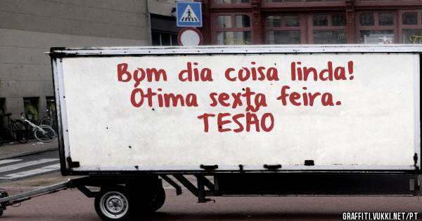 Bom dia coisa linda!
Ótima sexta feira.
TESÃO