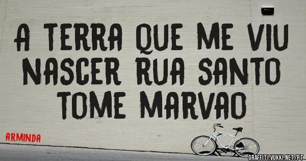 A terra que me viu nascer rua santo tome marvao