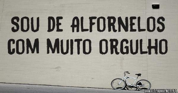 Sou de Alfornelos com muito orgulho