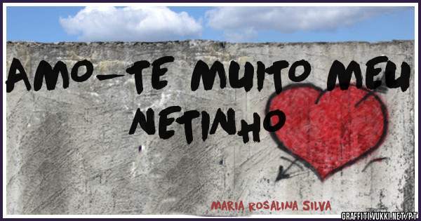 AMO-TE MUITO MEU NETINHO 