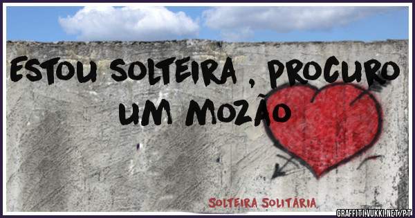 Estou solteira , procuro um mozão 