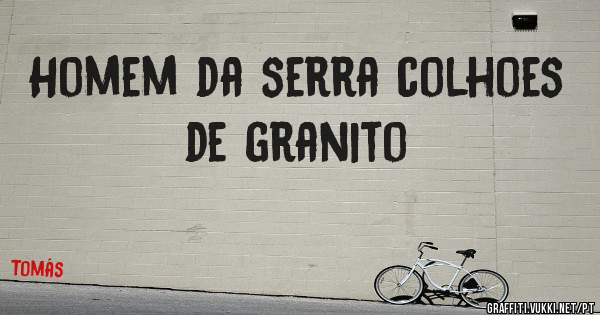 Homem da serra colhoes de granito 