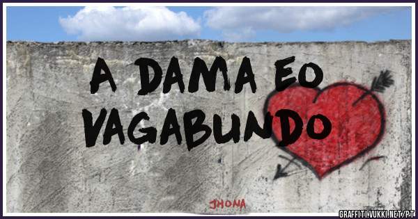 A dama eo
Vagabundo