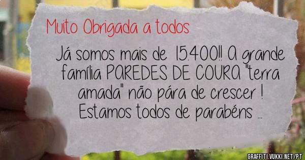 Já somos mais de 15.400!! A grande família PAREDES DE COURA ''terra amada'' não pára de crescer ! Estamos todos de parabéns ...