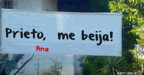 
Prieto,  me beija!