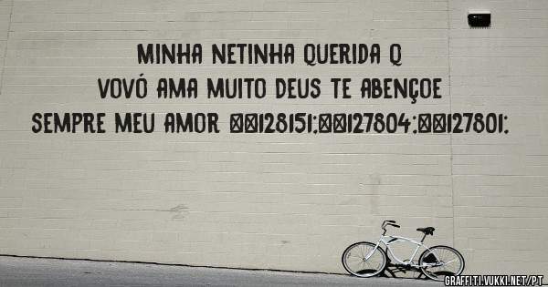 Minha netinha querida q vovó ama muito Deus te abençoe sempre meu amor 💗🌼🌹