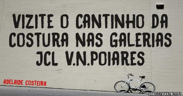 Vizite o Cantinho da Costura nas Galerias JCL V.N.Poiares