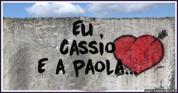 Eu ,
Cassio
E a Paola...