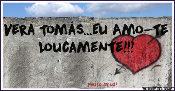 Vera Tomás...Eu Amo-te Loucamente!!!