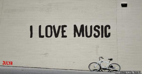 I Love music