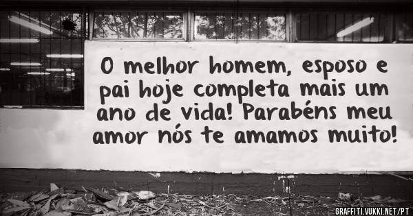 O melhor homem, esposo e pai hoje completa mais um ano de vida! Parabéns meu amor nós te amamos muito!

