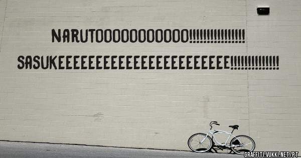 narutooooooooooo!!!!!!!!!!!!!!!!                sasukEEEEEEEEEEEEEEEEEEEEEEe!!!!!!!!!!!!!!
