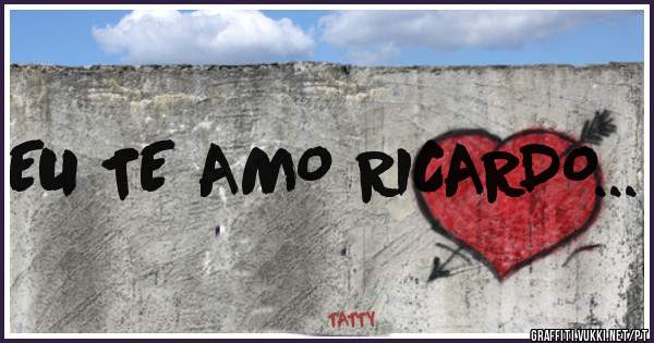 EU TE AMO RICARDO...
