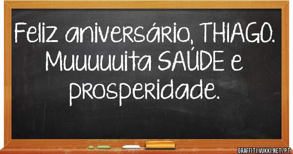 Feliz aniversário, THIAGO.
Muuuuuita SAÚDE e prosperidade.
