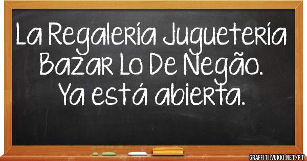 La Regalería Juguetería Bazar Lo De Negão. Ya está abierta. 