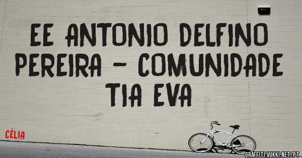 EE ANTONIO DELFINO PEREIRA - COMUNIDADE TIA EVA