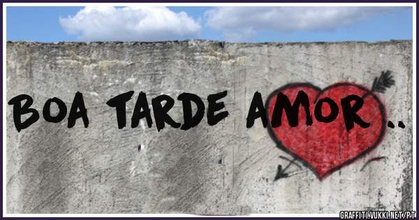 Boa tarde amor ..