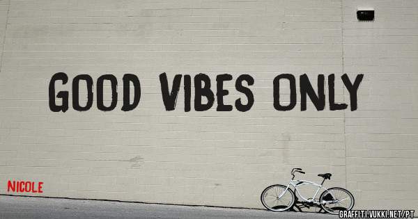 Good Vibes Only
