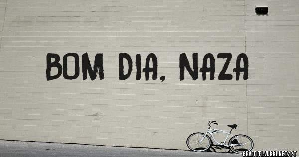 BOM DIA, NAZA