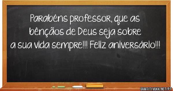 Parabéns professor, que as bênçãos de Deus seja sobre a sua vida sempre!!! Feliz aniversário!!!