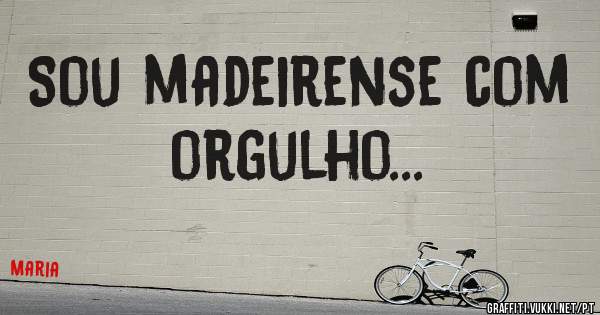 Sou madeirense com orgulho...