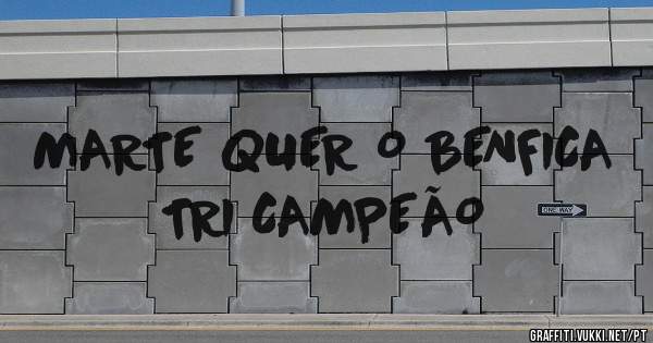 MARTE QUER O BENFICA TRI CAMPEÃO