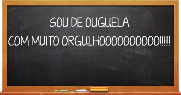 SOU DE OUGUELA COM MUITO ORGULHOOOOOOOOOO!!!!!!
