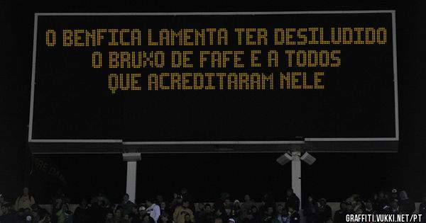 O BENFICA LAMENTA TER DESILUDIDO O BRUXO DE FAFE E A TODOS QUE ACREDITARAM NELE 