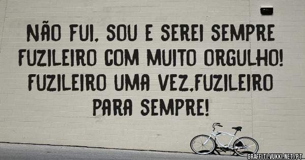Não fui, sou e serei sempre Fuzileiro com muito orgulho!
Fuzileiro uma vez,Fuzileiro para sempre!