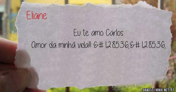 Eu te amo Carlos
Amor da minhã vida!! 😘😘