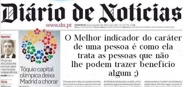 O Melhor indicador do caráter de uma pessoa é como ela trata as pessoas que não  lhe podem trazer benefício algum ;)
