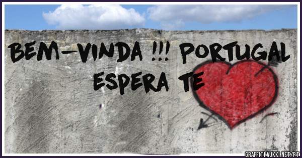 Bem-vinda !!! Portugal espera te
