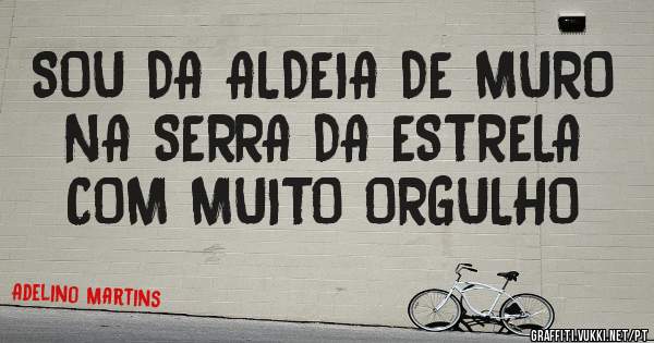 SOU DA ALDEIA DE MURO NA SERRA DA ESTRELA COM MUITO ORGULHO