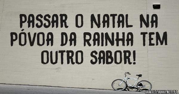 Passar o Natal na Póvoa da Rainha tem outro sabor! 