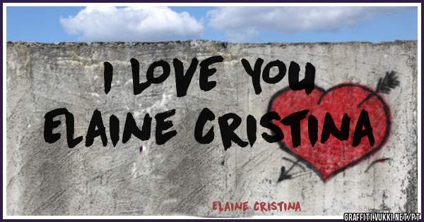 I LOVE YOU 
Elaine Cristina
