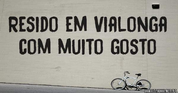 Resido em Vialonga com muito gosto
